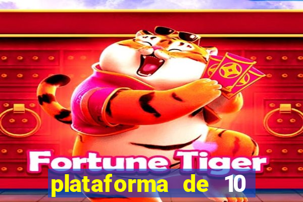 plataforma de 10 reais tigre